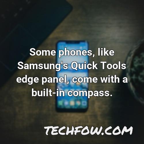 some phones like samsung s quick tools edge panel come with a built in compass