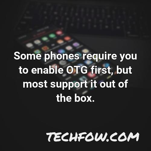 some phones require you to enable otg first but most support it out of the