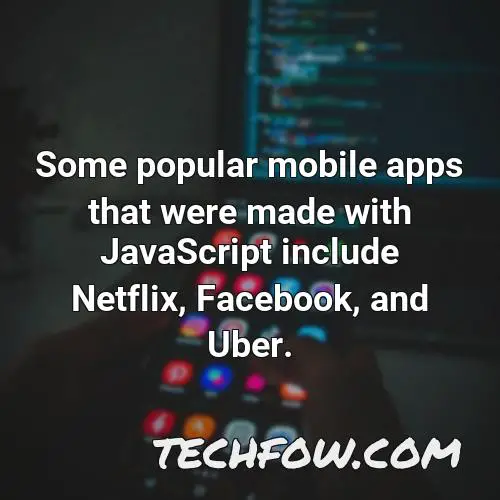 some popular mobile apps that were made with javascript include netflix facebook and uber