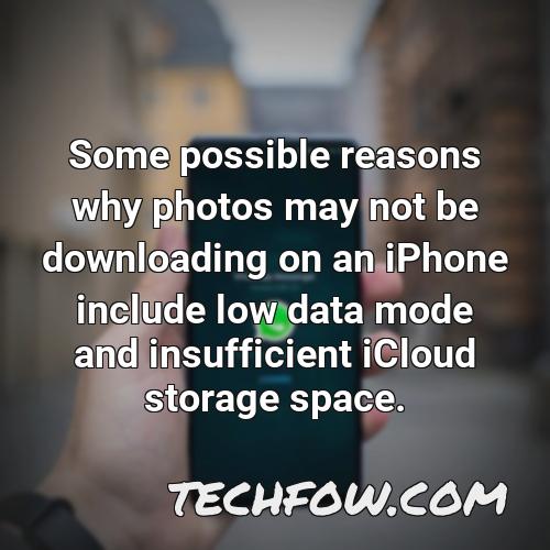 some possible reasons why photos may not be downloading on an iphone include low data mode and insufficient icloud storage space
