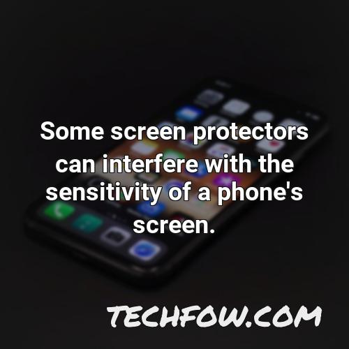 some screen protectors can interfere with the sensitivity of a phone s screen