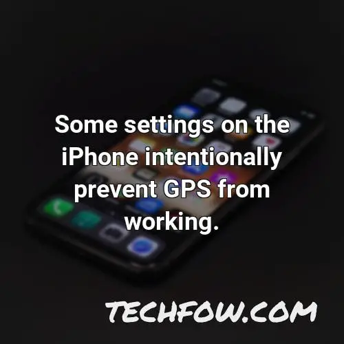 some settings on the iphone intentionally prevent gps from working