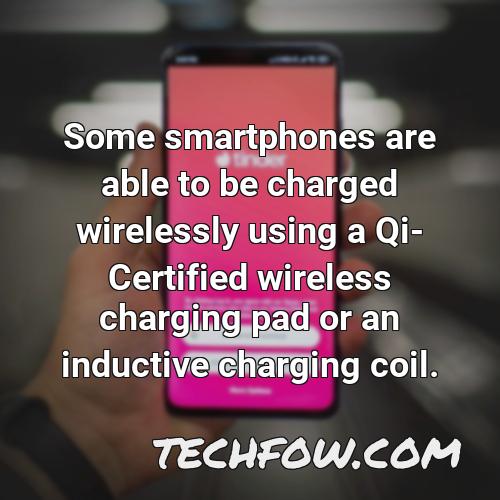 some smartphones are able to be charged wirelessly using a qi certified wireless charging pad or an inductive charging coil