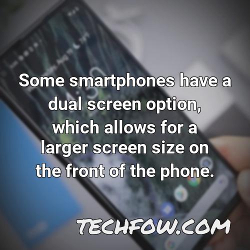 some smartphones have a dual screen option which allows for a larger screen size on the front of the phone