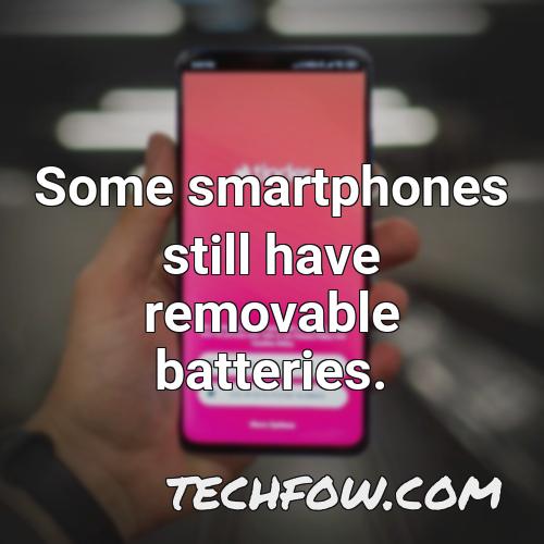 some smartphones still have removable batteries