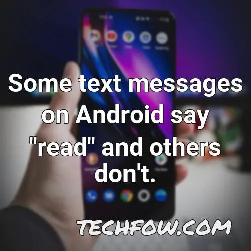 some text messages on android say read and others don t