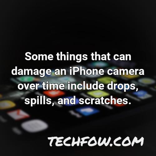 some things that can damage an iphone camera over time include drops spills and scratches