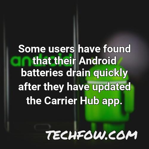some users have found that their android batteries drain quickly after they have updated the carrier hub app