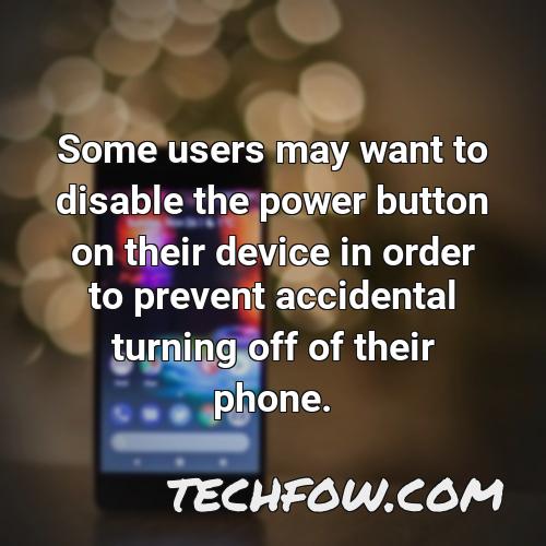 some users may want to disable the power button on their device in order to prevent accidental turning off of their phone