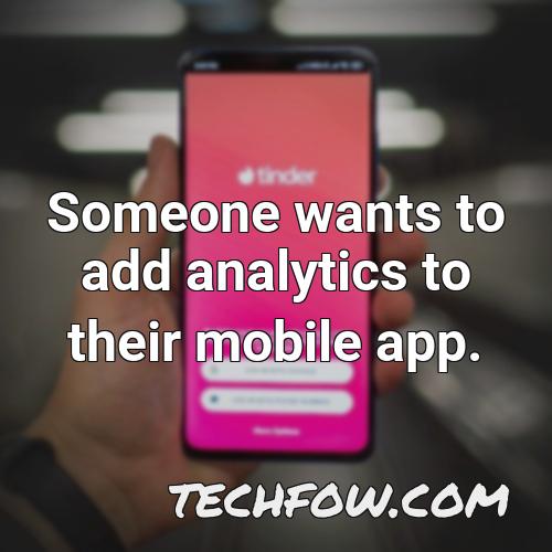 someone wants to add analytics to their mobile app