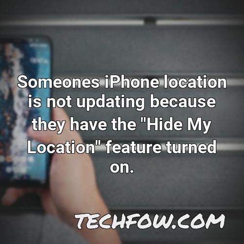 someones iphone location is not updating because they have the hide my location feature turned on