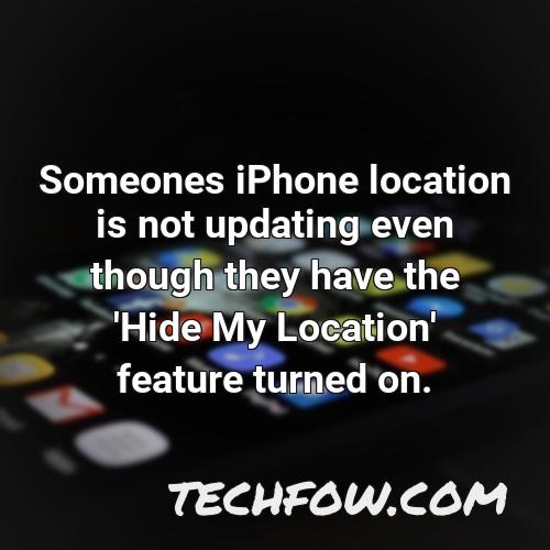 someones iphone location is not updating even though they have the hide my location feature turned on