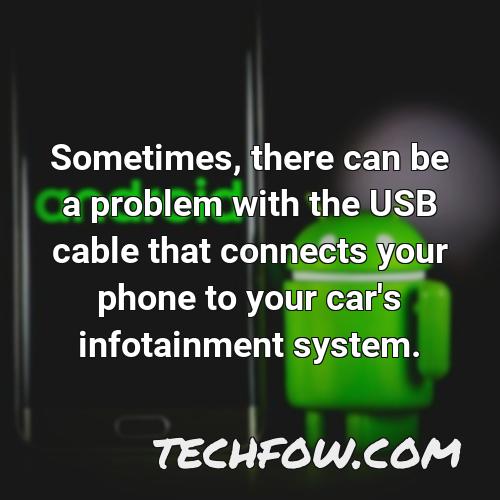 sometimes there can be a problem with the usb cable that connects your phone to your car s infotainment system