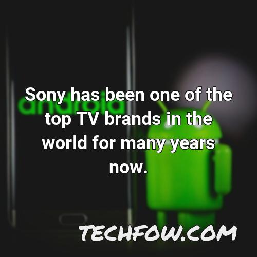 sony has been one of the top tv brands in the world for many years now