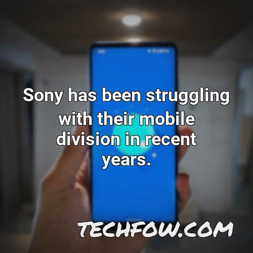 sony has been struggling with their mobile division in recent years