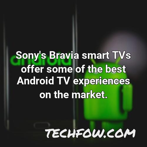 sony s bravia smart tvs offer some of the best android tv experiences on the market