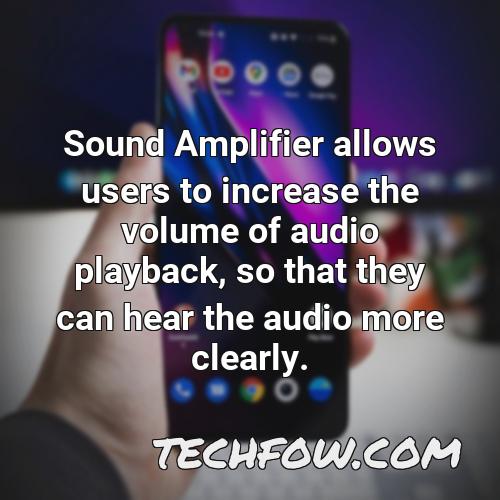 sound amplifier allows users to increase the volume of audio playback so that they can hear the audio more clearly