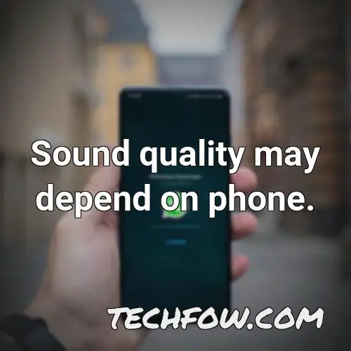sound quality may depend on phone