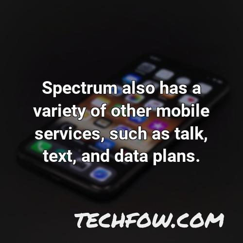 spectrum also has a variety of other mobile services such as talk text and data plans