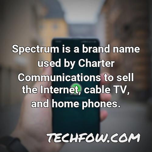 spectrum is a brand name used by charter communications to sell the internet cable tv and home phones