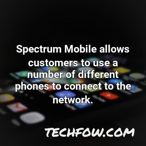 spectrum mobile allows customers to use a number of different phones to connect to the network