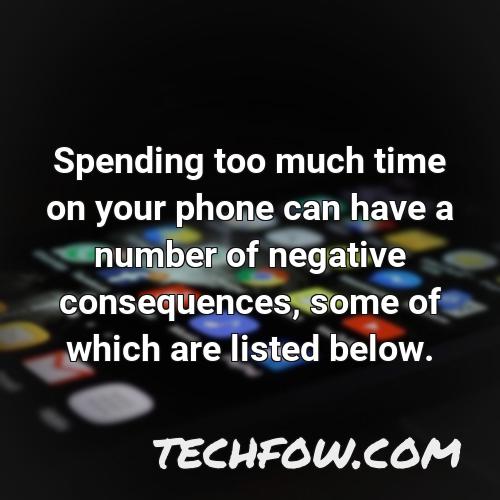spending too much time on your phone can have a number of negative consequences some of which are listed below