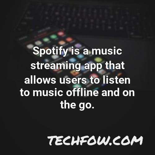 spotify is a music streaming app that allows users to listen to music offline and on the go 1