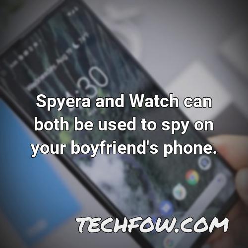 spyera and watch can both be used to spy on your boyfriend s phone