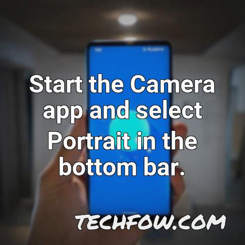 start the camera app and select portrait in the bottom bar 1