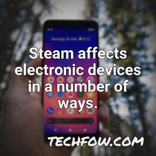 steam affects electronic devices in a number of ways