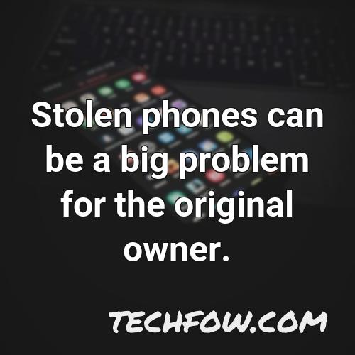 stolen phones can be a big problem for the original owner