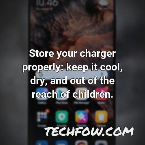 store your charger properly keep it cool dry and out of the reach of children