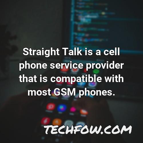 straight talk is a cell phone service provider that is compatible with most gsm phones