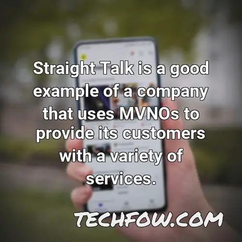 straight talk is a good example of a company that uses mvnos to provide its customers with a variety of services
