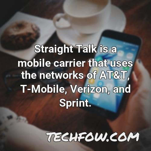 straight talk is a mobile carrier that uses the networks of at t t mobile verizon and sprint