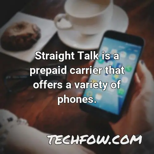 straight talk is a prepaid carrier that offers a variety of phones