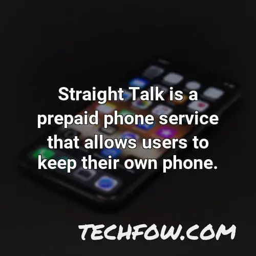 straight talk is a prepaid phone service that allows users to keep their own phone