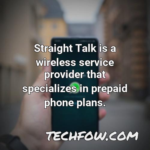 straight talk is a wireless service provider that specializes in prepaid phone plans
