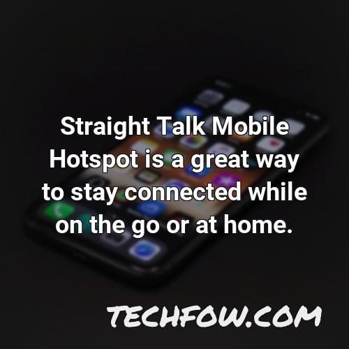 straight talk mobile hotspot is a great way to stay connected while on the go or at home