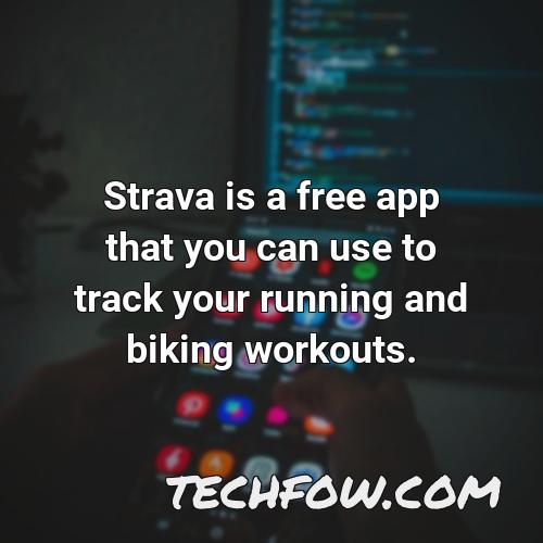 strava is a free app that you can use to track your running and biking workouts