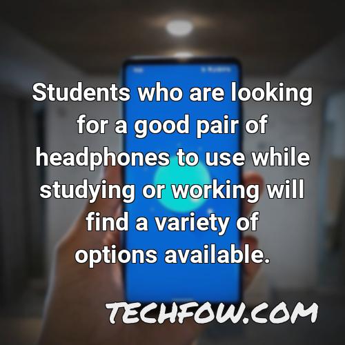 students who are looking for a good pair of headphones to use while studying or working will find a variety of options available