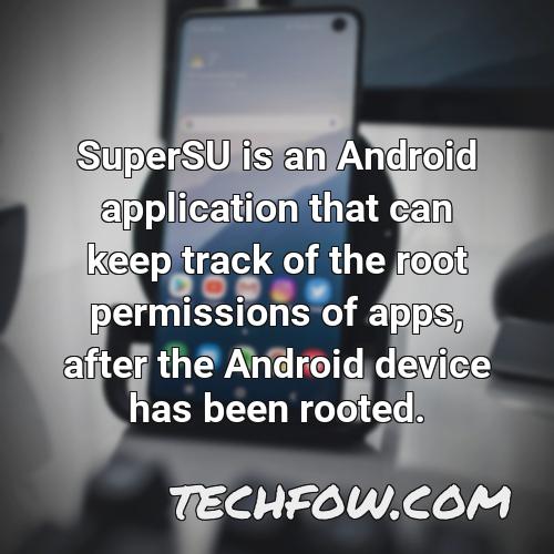 supersu is an android application that can keep track of the root permissions of apps after the android device has been rooted