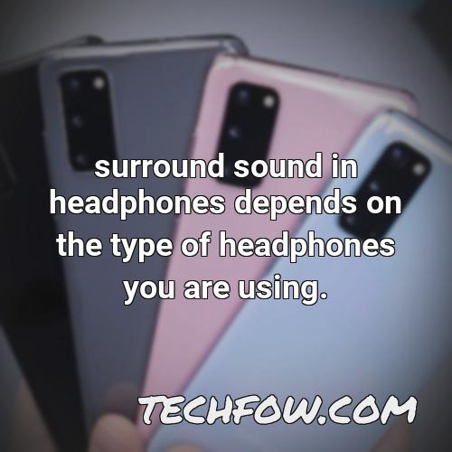 surround sound in headphones depends on the type of headphones you are using