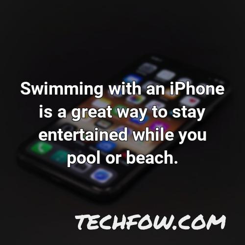 swimming with an iphone is a great way to stay entertained while you pool or beach