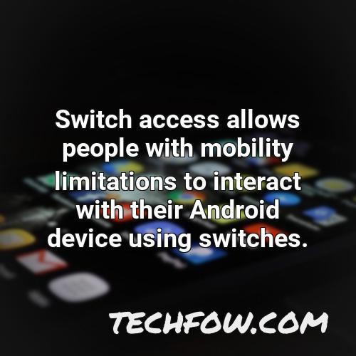 switch access allows people with mobility limitations to interact with their android device using switches