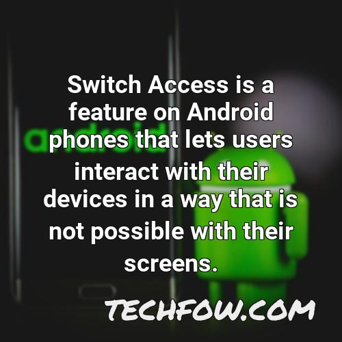 switch access is a feature on android phones that lets users interact with their devices in a way that is not possible with their screens