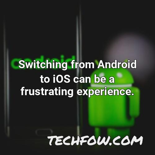 switching from android to ios can be a frustrating