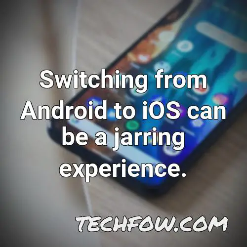 switching from android to ios can be a jarring
