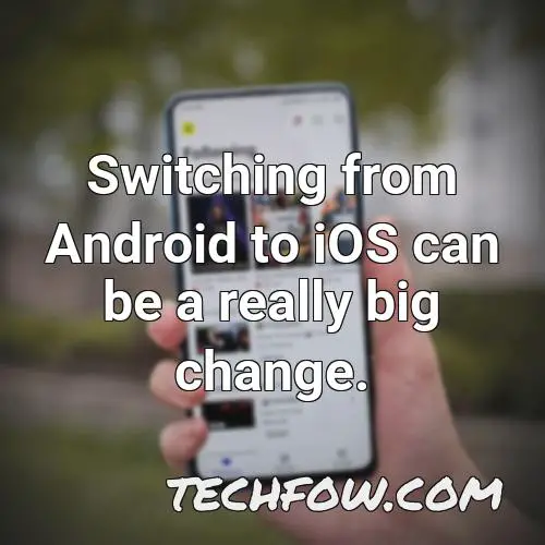 switching from android to ios can be a really big change