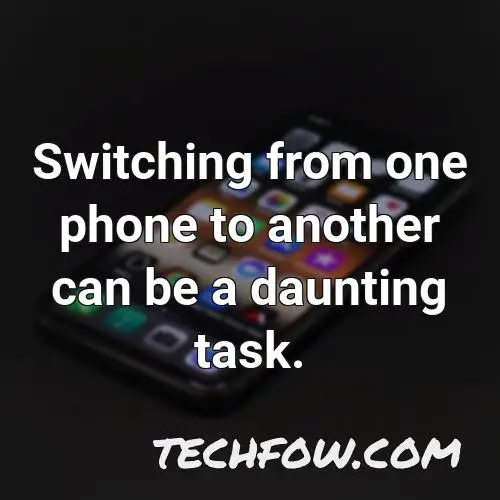 switching from one phone to another can be a daunting task